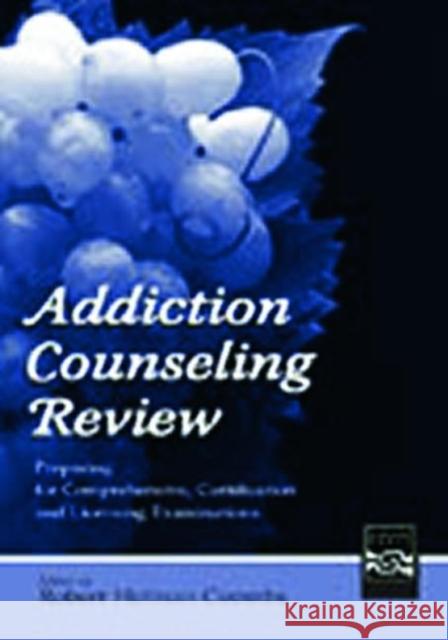 Addiction Counseling Review : Preparing for Comprehensive, Certification, and Licensing Examinations Robert Holman Coombs 9780805854633