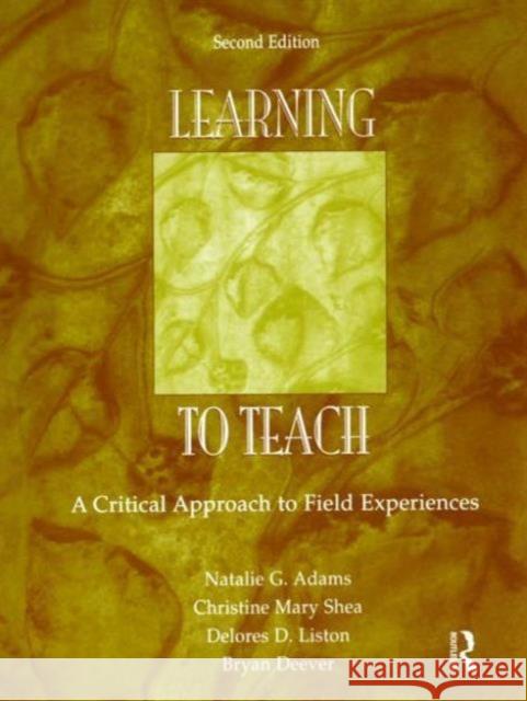 Learning to Teach: A Critical Approach to Field Experiences Adams, Natalie G. 9780805854701 Lawrence Erlbaum Associates