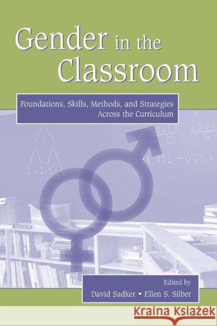Gender in the Classroom: Foundations, Skills, Methods, and Strategies Across the Curriculum Sadker, David 9780805854749 Lawrence Erlbaum Associates