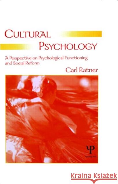 Cultural Psychology: A Perspective on Psychological Functioning and Social Reform Ratner, Carl 9780805854770