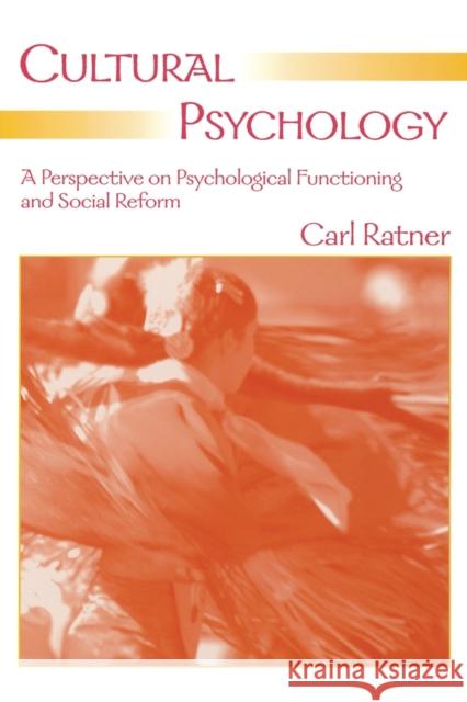 Cultural Psychology: A Perspective on Psychological Functioning and Social Reform Ratner, Carl 9780805854787