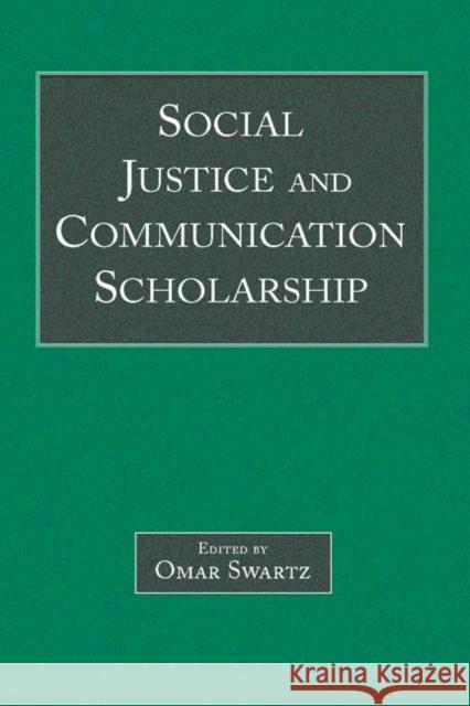 Social Justice and Communication Scholarship Omar Swartz 9780805854824