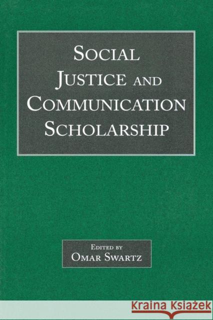 Social Justice and Communication Scholarship Omar Swartz 9780805854831