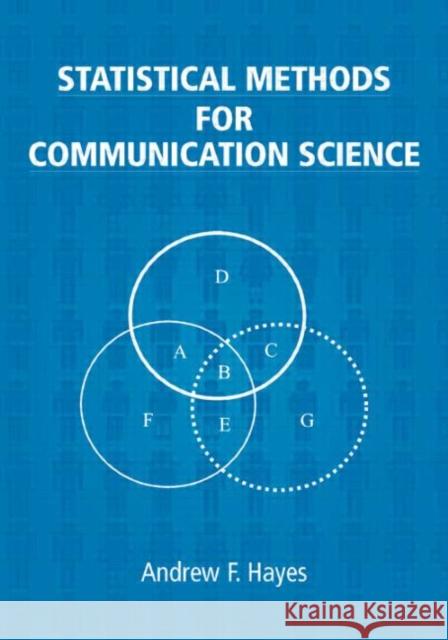 Statistical Methods for Communication Science Andrew F. Hayes Hayes 9780805854879 Lawrence Erlbaum Associates