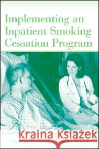 Implementing an Inpatient Smoking Cessation Program Patricia M. Smith C. Barr Taylor 9780805854909 Lawrence Erlbaum Associates