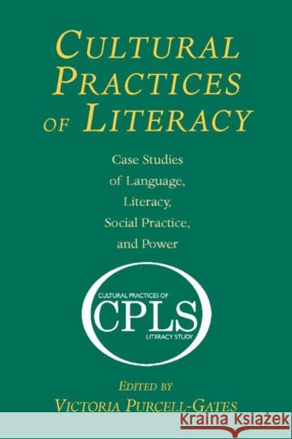 Cultural Practices of Literacy: Case Studies of Language, Literacy, Social Practice, and Power Purcell-Gates, Victoria 9780805854916 Lawrence Erlbaum Associates