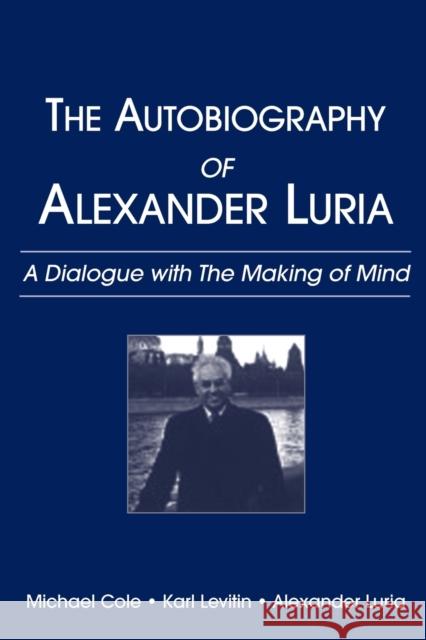 The Autobiography of Alexander Luria: A Dialogue with the Making of Mind Cole, Michael 9780805854992
