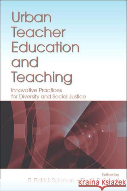 Urban Teacher Education and Teaching: Innovative Practices for Diversity and Social Justice Solomon, R. Patrick 9780805855012 Lawrence Erlbaum Associates