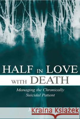 Half in Love with Death: Managing the Chronically Suicidal Patient Paris, Joel 9780805855142 Lawrence Erlbaum Associates