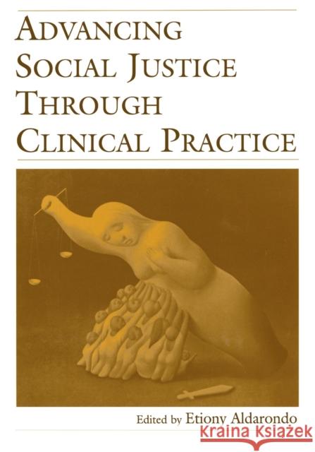 Advancing Social Justice Through Clinical Practice Etiony Aldarondo 9780805855180 Lawrence Erlbaum Associates