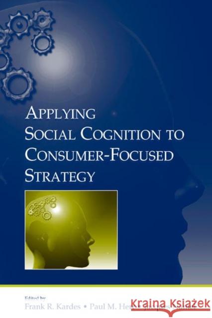 Applying Social Cognition to Consumer-Focused Strategy Frank R. Kardes Paul M. Herr Jacques Nantel 9780805855203 Lawrence Erlbaum Associates