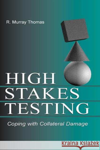 High-Stakes Testing : Coping With Collateral Damage R. Murray Thomas 9780805855210 Lawrence Erlbaum Associates