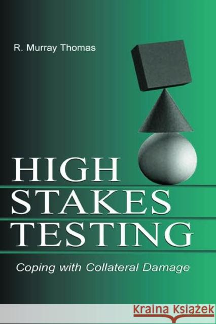 High-Stakes Testing: Coping with Collateral Damage Thomas, R. Murray 9780805855227