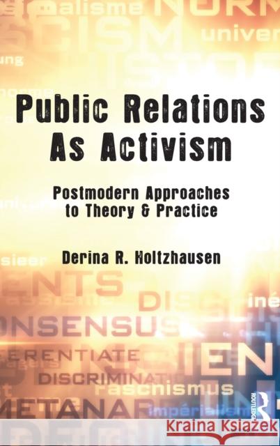 Public Relations as Activism: Postmodern Approaches to Theory & Practice Holtzhausen, Derina R. 9780805855234 Routledge