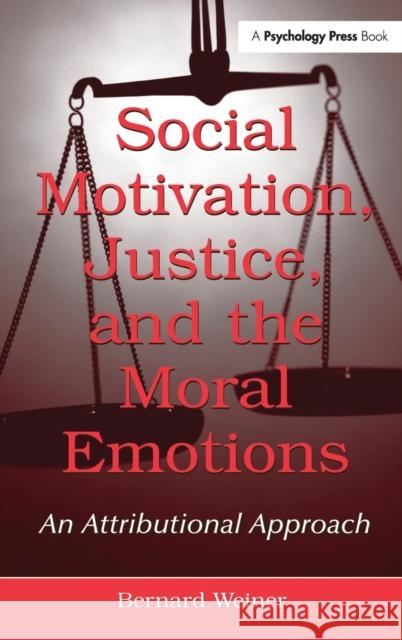 Social Motivation, Justice, and the Moral Emotions: An Attributional Approach Weiner, Bernard 9780805855265