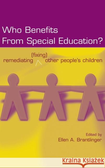 Who Benefits from Special Education?: Remediating (Fixing) Other People's Children Brantlinger, Ellen a. 9780805855289 Lawrence Erlbaum Associates