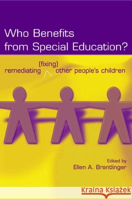 Who Benefits From Special Education?: Remediating (Fixing) Other People's Children Brantlinger, Ellen a. 9780805855296