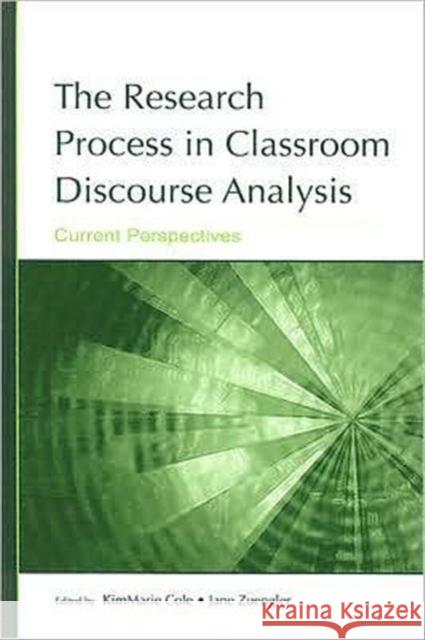 The Research Process in Classroom Discourse Analysis: Current Perspectives Cole, Kim Marie 9780805855302 Lawrence Erlbaum Associates
