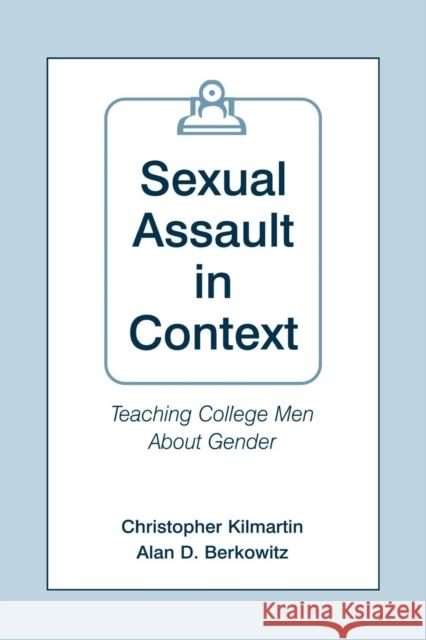 Sexual Assault in Context: Teaching College Men About Gender Kilmartin, Christopher 9780805855425 Lawrence Erlbaum Associates