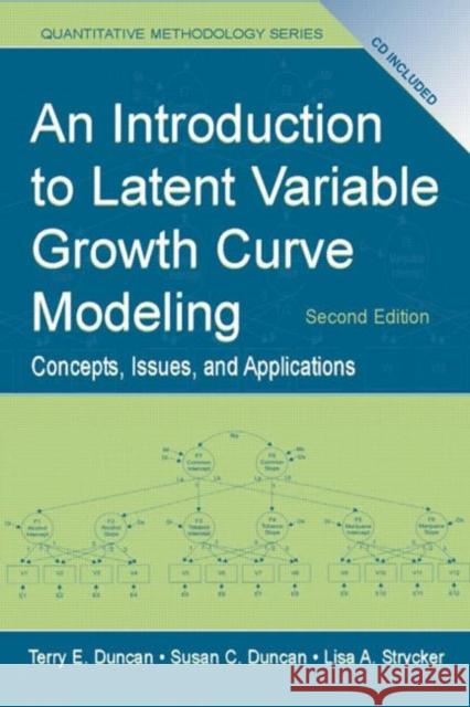 An Introduction to Latent Variable Growth Curve Modeling: Concepts, Issues, and Application, Second Edition Duncan, Terry E. 9780805855463 Lawrence Erlbaum Associates