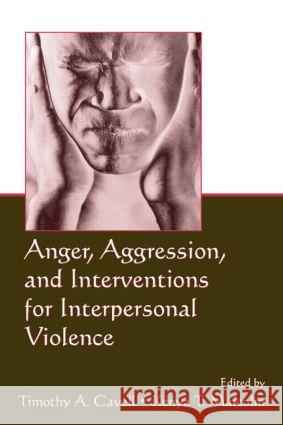 Anger, Aggression, and Interventions for Interpersonal Violence Timothy A. Cavell Kenya T. Malcolm 9780805855548 Lawrence Erlbaum Associates