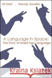 A Language in Space: The Story of Israeli Sign Language Meir, Irit 9780805855708 Lawrence Erlbaum Associates