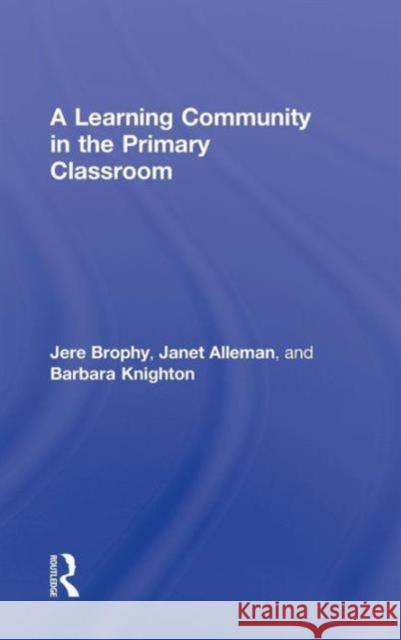 A Learning Community in the Primary Classroom Brophy 9780805855739
