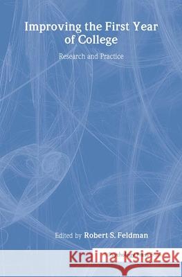 Improving the First Year of College: Research and Practice Feldman, Robert S. 9780805855753 Lawrence Erlbaum Associates
