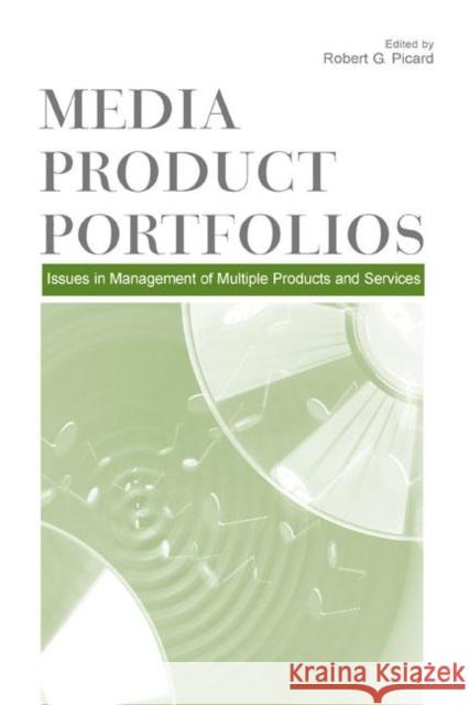 Media Product Portfolios: Issues in Management of Multiple Products and Services Picard, Robert G. 9780805855890