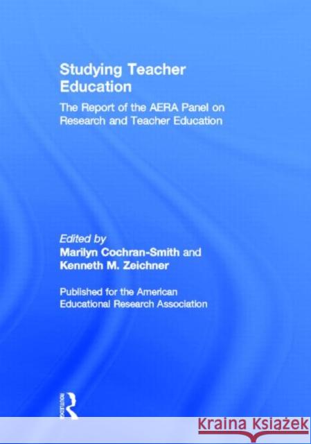Studying Teacher Education : The Report of the AERA Panel on Research and Teacher Education Aera Panel on Research and Teacher Educa Cochran-Smith                            Marilyn Cochran-Smith 9780805855920 Lawrence Erlbaum Associates