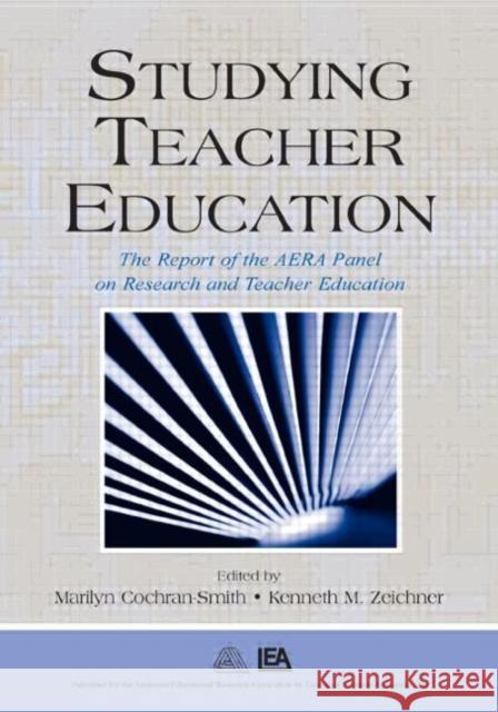 Studying Teacher Education : The Report of the AERA Panel on Research and Teacher Education Aera Panel on Research and Teacher Educa Cochran-Smith                            Marilyn Cochran-Smith 9780805855937 Lawrence Erlbaum Associates