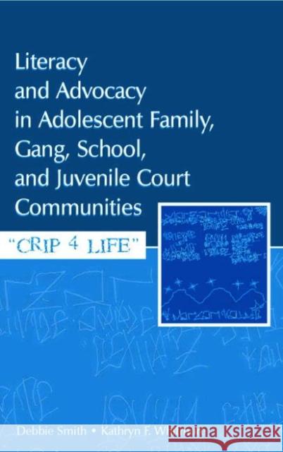 Literacy and Advocacy in Adolescent Family, Gang, School, and Juvenile Court Communities: Crip 4 Life Smith, Debra 9780805855999 Lawrence Erlbaum Associates