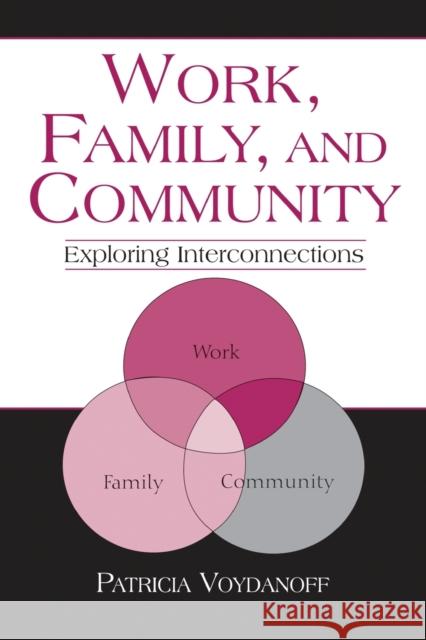 Work, Family, and Community: Exploring Interconnections Voydanoff, Patricia 9780805856217 Lawrence Erlbaum Associates