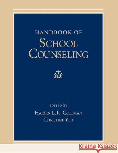 Handbook of School Counseling Hardin L. K. Coleman Christine J. Yeh 9780805856231 
