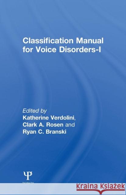 Classification Manual for Voice Disorders-I Katherine Verdolini Clark A. Rosen Ryan C. Branski 9780805856316 