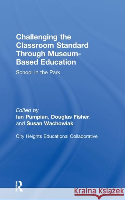 Challenging the Classroom Standard Through Museum-Based Education: School in the Park Pumpian, Ian 9780805856354 Lawrence Erlbaum Associates