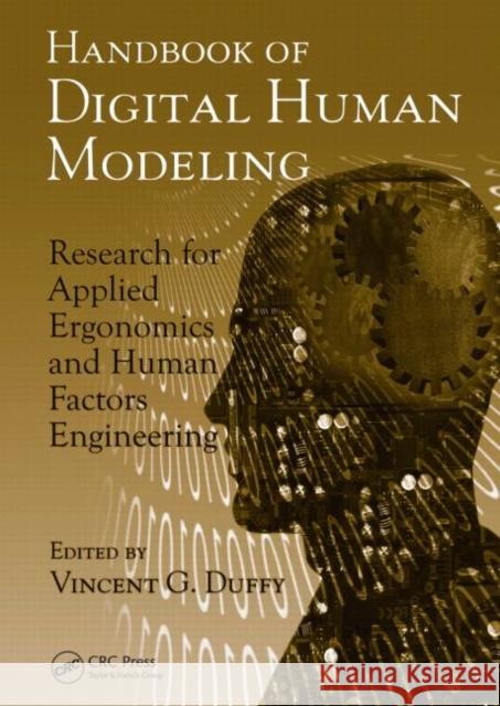 Handbook of Digital Human Modeling : Research for Applied Ergonomics and Human Factors Engineering Vincent G. Duffy 9780805856460 CRC