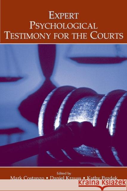 Expert Psychological Testimony for the Courts Mark Costanzo Daniel Krauss Kathy Pezdek 9780805856484