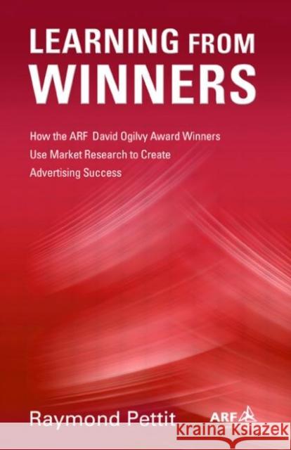 Learning from Winners: How the Arf Ogilvy Award Winners Use Market Research to Create Advertising Success Pettit, Raymond 9780805856538 Lawrence Erlbaum Associates