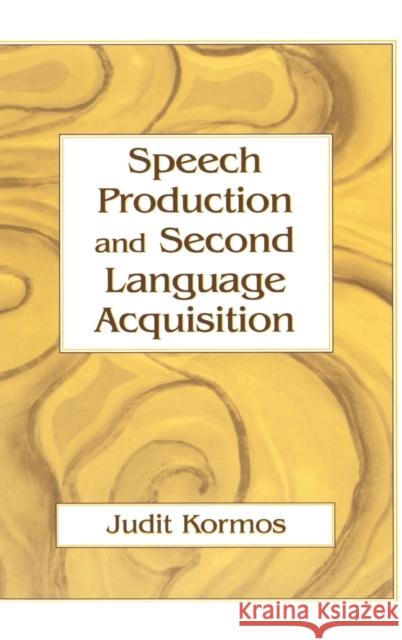 Speech Production and Second Language Acquisition Judit Kormos 9780805856576 Lawrence Erlbaum Associates