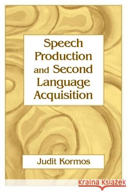 Speech Production and Second Language Acquisition Judit Kormos 9780805856583 Lawrence Erlbaum Associates