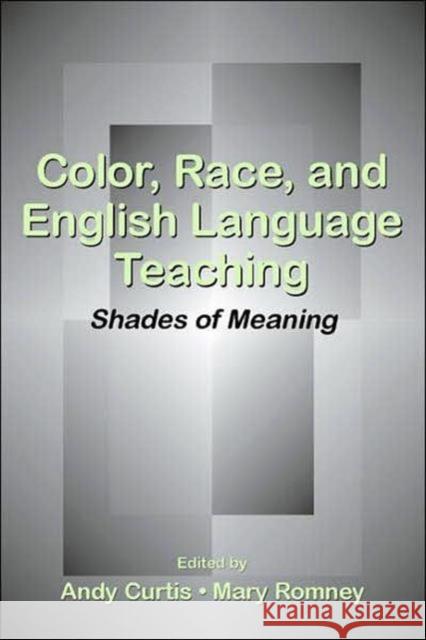 Color, Race, and English Language Teaching: Shades of Meaning Curtis, Andy 9780805856590 Lawrence Erlbaum Associates