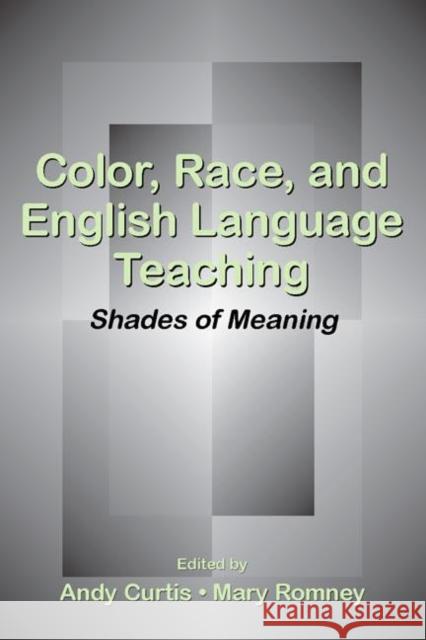 Color, Race, and English Language Teaching: Shades of Meaning Curtis, Andy 9780805856606 Lawrence Erlbaum Associates