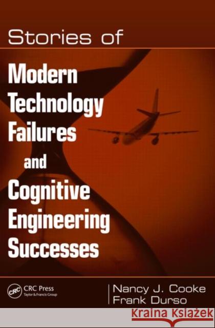 Stories of Modern Technology Failures and Cognitive Engineering Successes Cooke/Durso                              Nancy J. Cooke Frank Durso 9780805856712 CRC