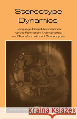 Stereotype Dynamics: Language-Based Approaches to the Formation, Maintenance, and Transformation of Stereotypes Kashima, Yoshihisa 9780805856774 Lawrence Erlbaum Associates