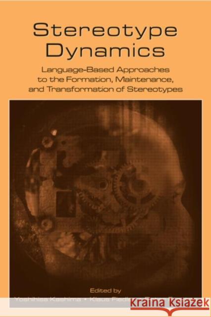Stereotype Dynamics: Language-Based Approaches to the Formation, Maintenance, and Transformation of Stereotypes Kashima, Yoshihisa 9780805856781 Lawrence Erlbaum Associates