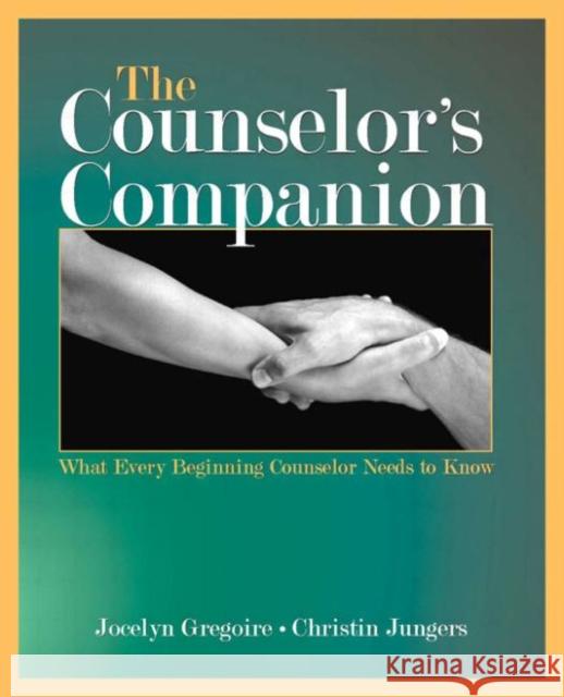 The Counselor's Companion: What Every Beginning Counselor Needs to Know Gregoire, Jocelyn 9780805856842 Lawrence Erlbaum Associates