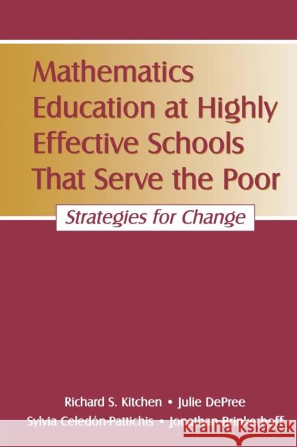 Mathematics Education at Highly Effective Schools That Serve the Poor: Strategies for Change Kitchen, Richard S. 9780805856897