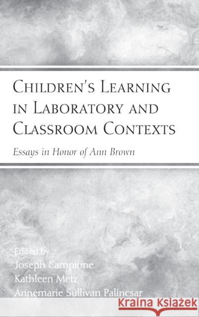 Children's Learning in Laboratory and Classroom Contexts: Essays in Honor of Ann Brown Campione, Joseph 9780805856910