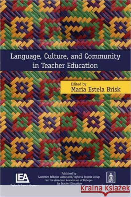 Language, Culture, and Community in Teacher Education Mara Estela Brisk Maria E. Brisk 9780805856972 Lawrence Erlbaum Associates